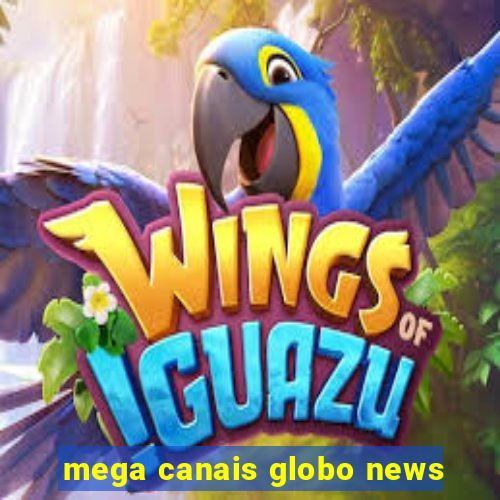 mega canais globo news